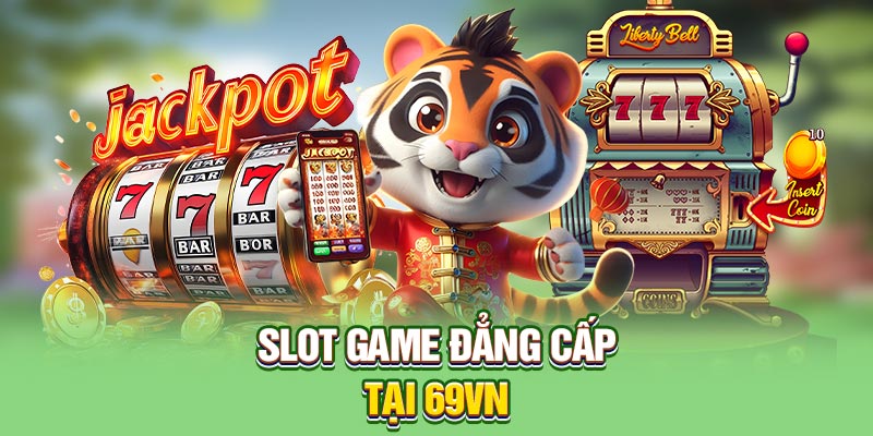 Kinh nghiệm chơi slot từ chuyên gia 69vn – Bí quyết nâng cao khả năng chiến thắng 5 Slot-69vn
